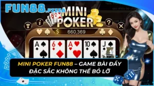 Mini Poker Fun88 – Game Bài Đầy Đặc Sắc Không Thể Bỏ Lỡ